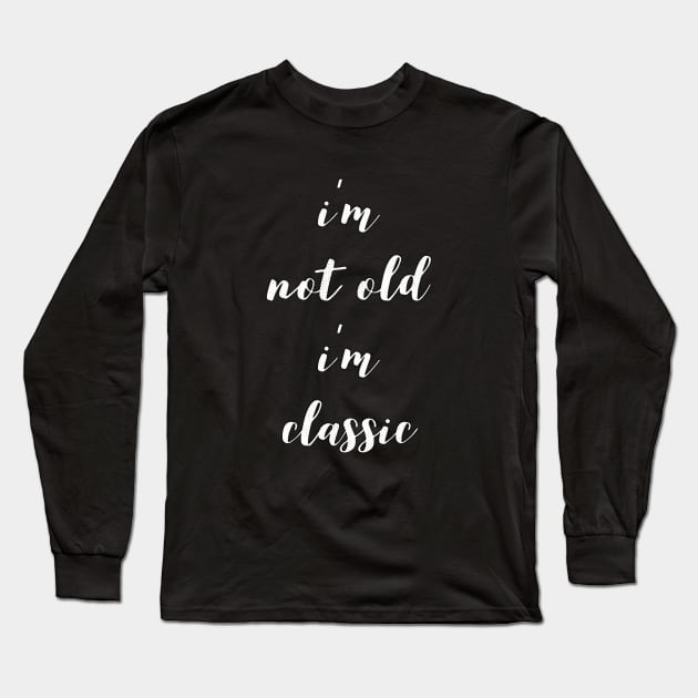 im not old im classic 12 Long Sleeve T-Shirt by naughtyoldboy